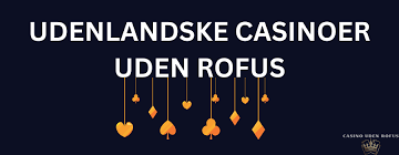 De Bedste Casinoer Uden Om Rofus – Spil Sikkert og Sjovt