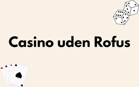 Udenlandsk Casino Uden ROFUS Fordele og Udfordringer Udenlandsk Casino Uden ROFUS Fordele og Udfordringer